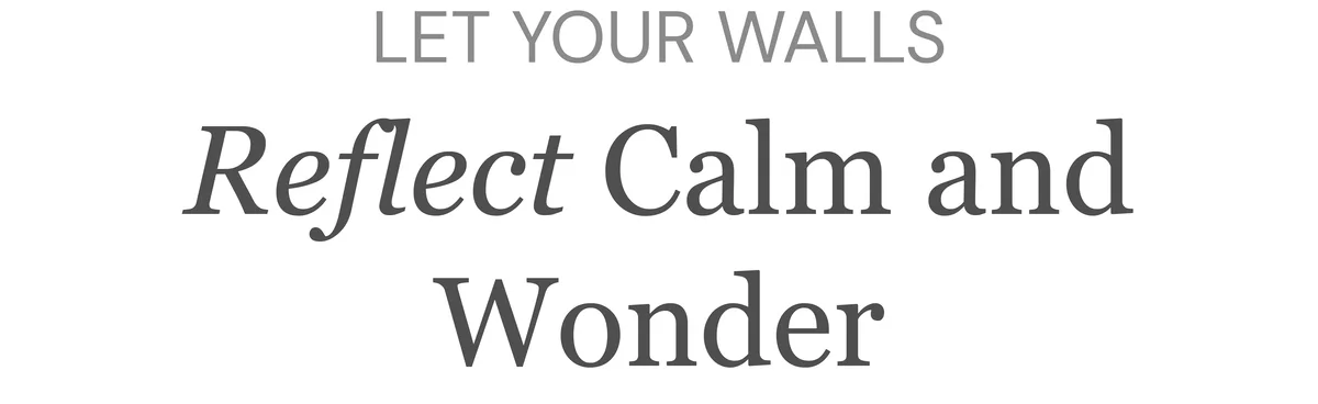 Let Your Wall Reflect Calm and Wonder